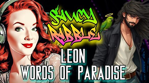 News & Nonsense | Saucy Rabble w/ Words of Paradise aka LEON ✨