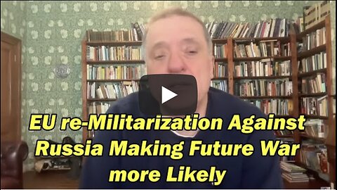 EU re-Militarization Against Russia Making Future War more Likely w/Alexander Mercouris