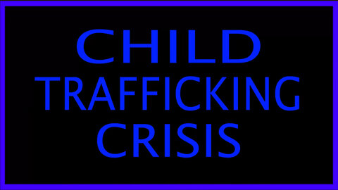HORRORS of the CHILD TRAFFICKING CRISIS - Exposed