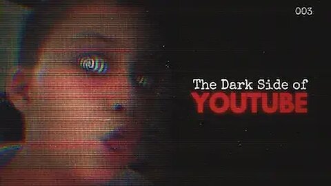 The Dark Side of YouTube