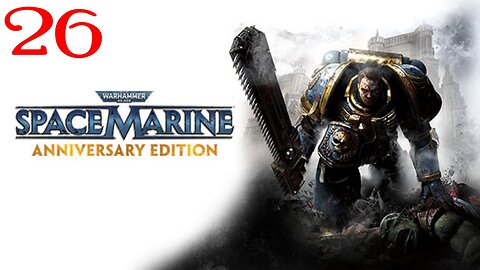 Warhammer Space Marine : Part 26 : Taken from LIVE Stream