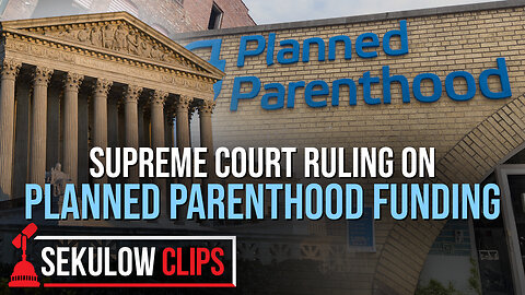 SUPREME COURT Ruling on Planned Parenthood Funding