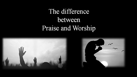 The difference between Praise and Worship - Worship Service