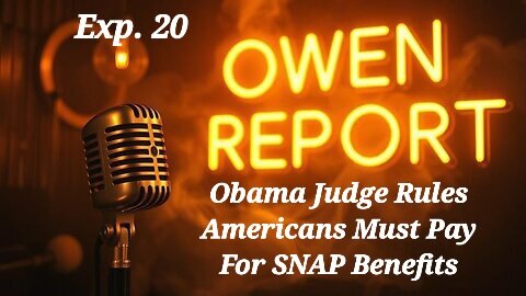 Owen Report - 10-31-2025 - Obama Judge Rules Americans Must Pay For SNAP Benefits
