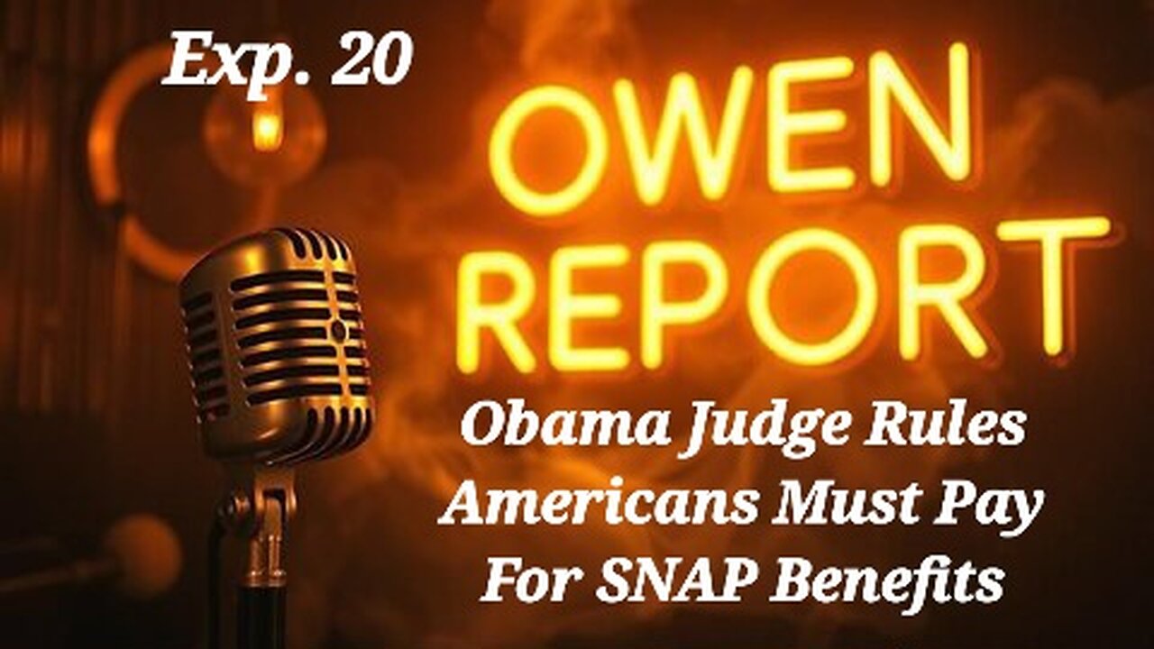 Owen Report - 10-31-2025 - Obama Judge Rules Americans Must Pay For SNAP Benefits
