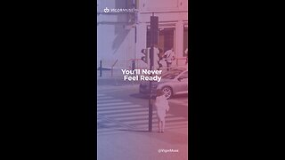 You’ll Never Feel Ready