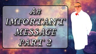 An Important Message - Part 2!
