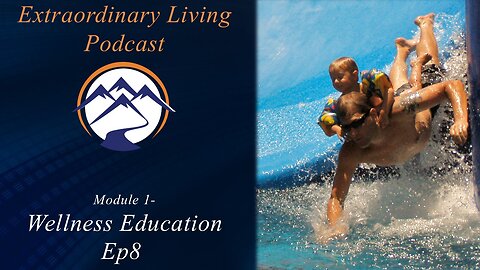 Extraordinary Living Podcast – Module 1 – Ep8 - Wellness Education