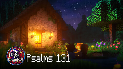 Psalm 131 – “I Have Calmed My Soul” | The Bible on BrainRot