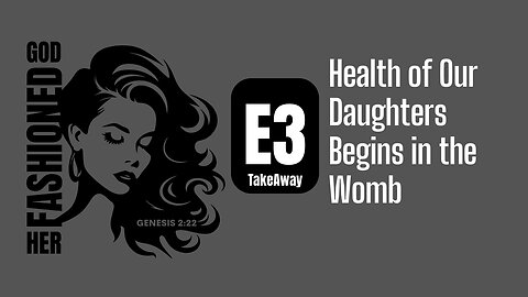 Startling Truth: Our Daughters' Health Begins in the Womb! (TakeAway in Under 10 Minutes)