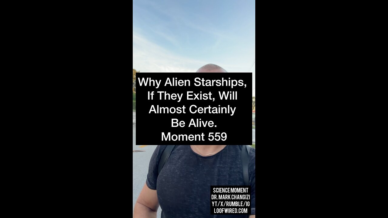 Why Alien Starships, If They Exist, Will Almost Certainly Be Alive. Moment 559