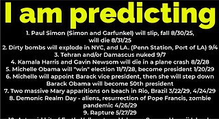 I am predicting: Paul Simon will fall 8/30, die 8/31; bombs NYC 9/4; Michelle Obama president 2028
