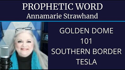 Prophetic Word: Golden Dome, 101, Southern Border, Tesla