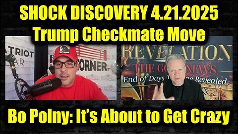 Bo Polny & Nino Rodriguez SHOCK DISCOVERY 4.21.25 - Trump Checkmate Move, It’s About to Get Crazy!