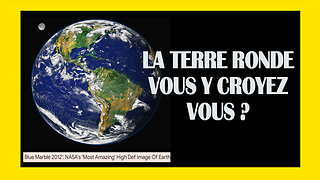 La Terre "RONDE" vous y croyez encore vous ? (Hd 720)