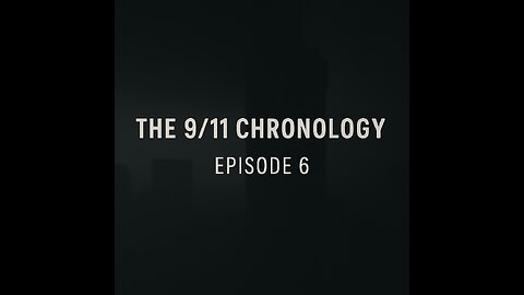 The 9/11 Chronology - Episode 6