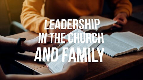Leadership in the Church and Family