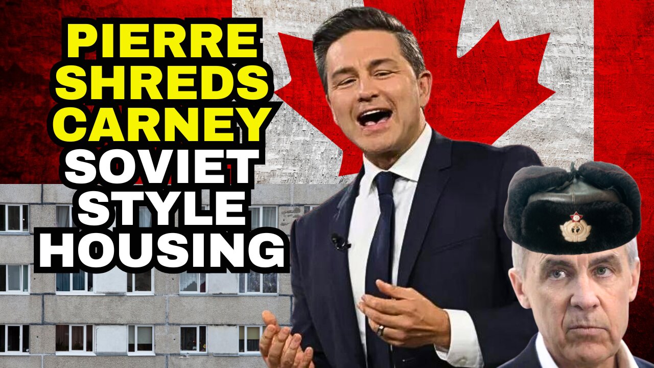 Pierre Poilievre MOCKS Carney SOVIET Housing Plan