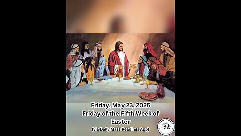 Friday, May 23, 2025 Friday of the Fifth Week of Easter #faith #readings #easter2025