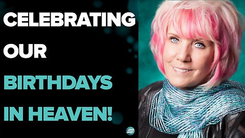 Celebrating Our Birthdays In Heaven! - Kat Kerr