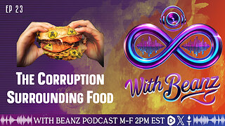 With Beanz Ep23 - The Corruption Surrounding FOOD