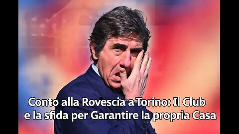 Conto alla Rovescia a Torino: Il Club e la Sfida per Garantire la propria Casa
