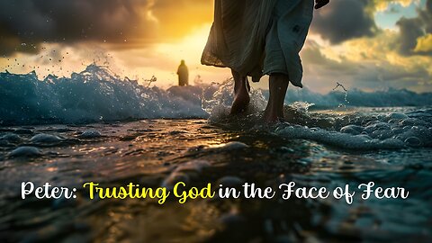 Peter: Trusting God in the Face of Fear