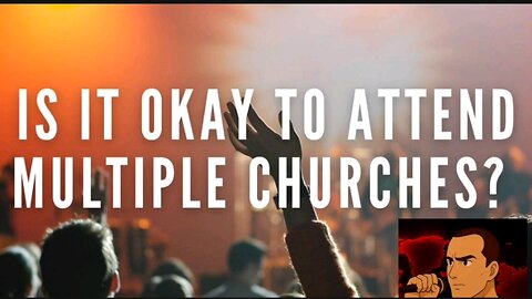 Can you visit & be a part of Multiple Churches?