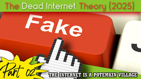 The Dead Internet Theory (2025) Part 2 of 2