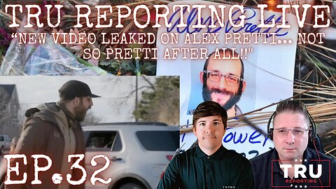 TRU REPORTING LIVE: (ep.32) “New Video Leaked On Alex Pretti... Not So Pretti After All!!"