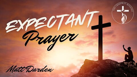 Matt Darden: Expectant Prayer