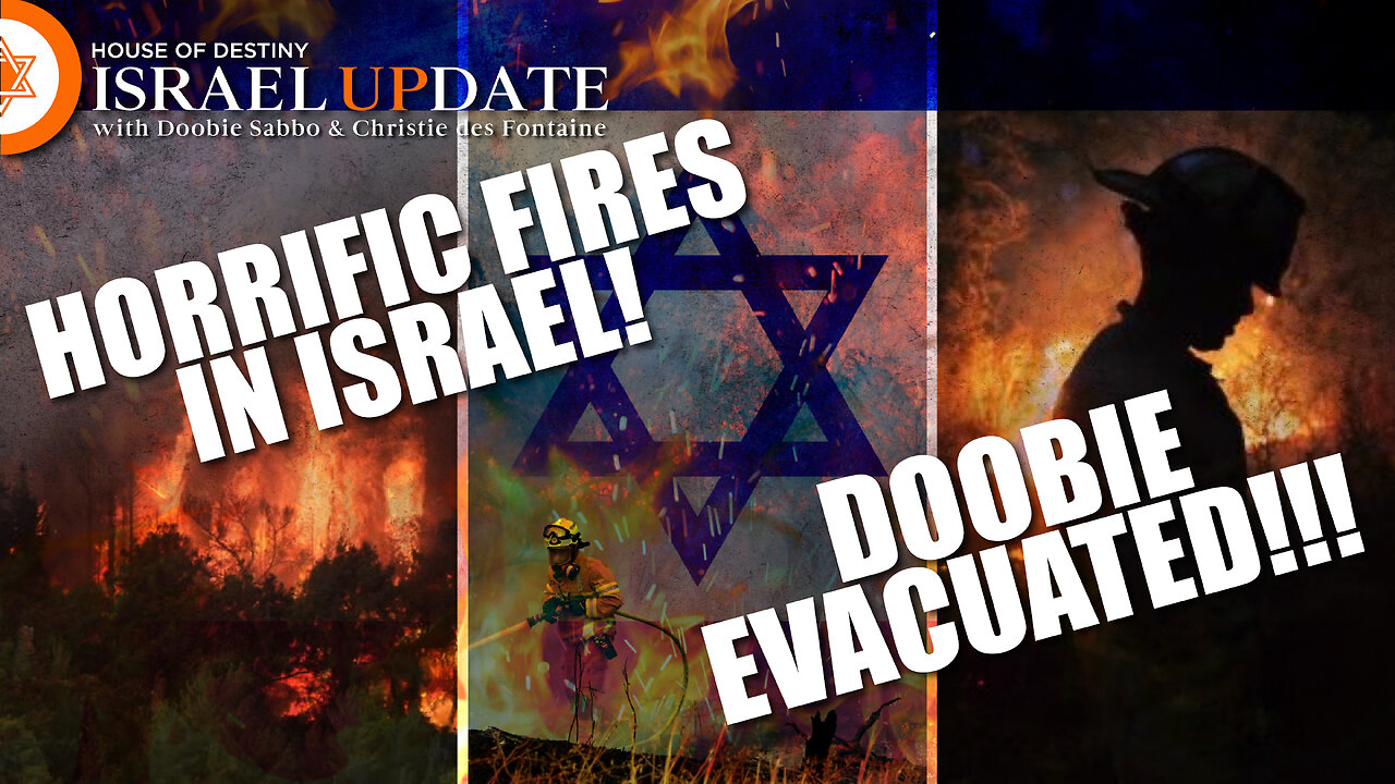 Horrific Fires In Israel - Doobie Evacuated | Israel Update