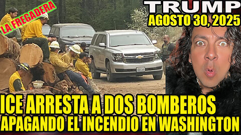 ICE ARRESTA A DOS BOMBEROS APAGANDO EL INCENDIO EN WASHINGTON