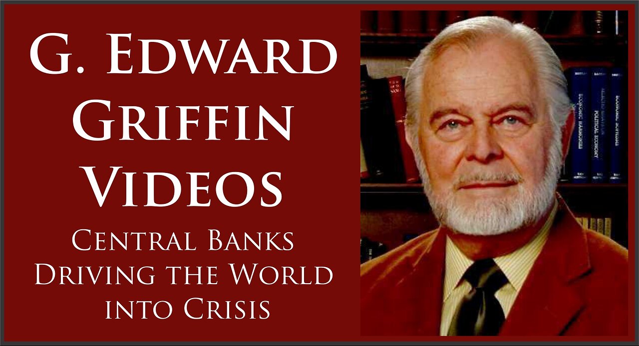 G. Edward Griffin | Central Banks Driving the World into Crisis