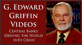 G. Edward Griffin | Central Banks Driving the World into Crisis
