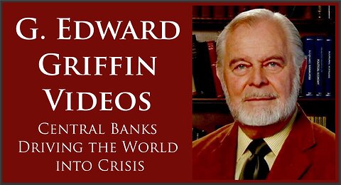 G. Edward Griffin | Central Banks Driving the World into Crisis