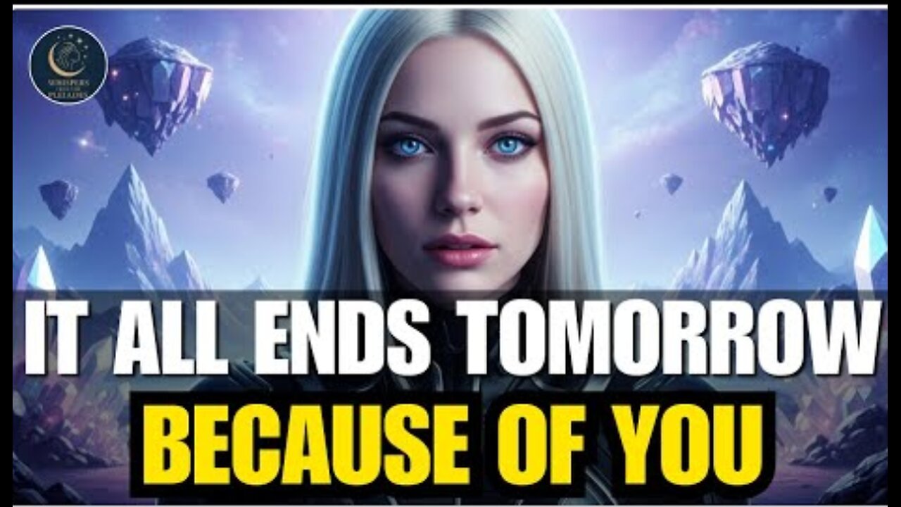 Starseed of Gaia, It All Ends Tomorrow Because Of Your Actions, The Source Has Decreed It