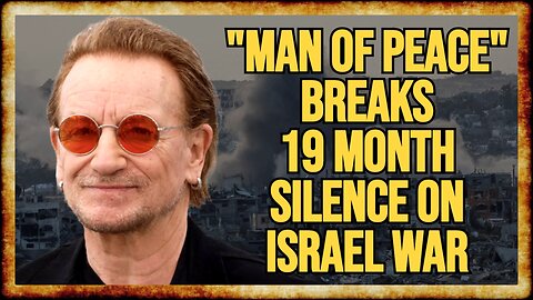 Bono FINALLY Criticizes Israel War After SHAMEFUL SILENCE