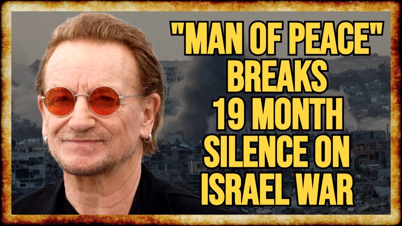 Bono FINALLY Criticizes Israel War After SHAMEFUL SILENCE