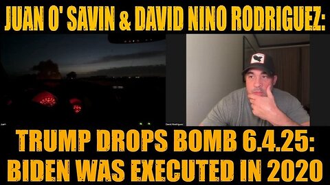 Juan O' Savin & David Nino Rodriguez: Trump Drops Bomb 6.4.25: Biden Was Executed In 2020