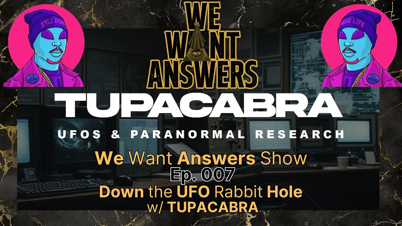 We Want Answers Podcast - Ep. 007: Down the UFO Rabbit Hole with TUPACABRA