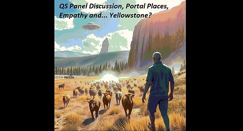 QS Panel Discussion, Portal Places, Empathy and... Yellowstone?