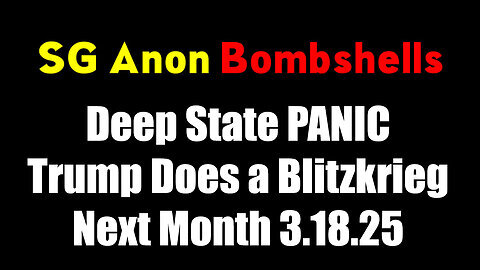 SG Anon DROP BOMBSHELL 3.18.25 - Trump Does a Blitzkrieg Next Month,