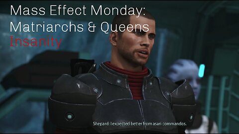 Mass Effect Monday: Matriarchs & Queens