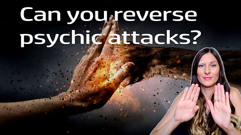 Can you reverse psychic attacks? How to send them straight back to the attacker!
