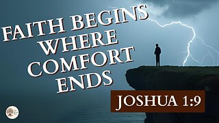 Joshua 1:9 Faith Begins Where Comfort Ends