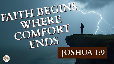 Joshua 1:9 Faith Begins Where Comfort Ends