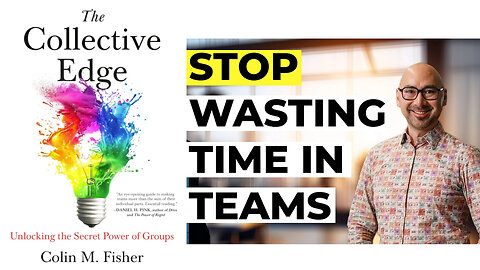 The Collective Edge | Why Most Teams Underperform & How to Build Teams That Are More Than the Sum of Their Parts With a University College London's School of Management Professor, Colin M. Fisher