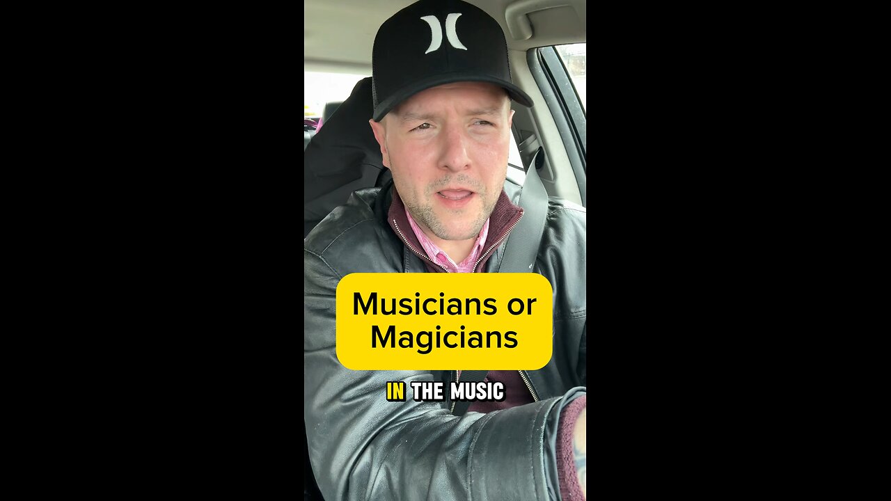 Musicians or magicians