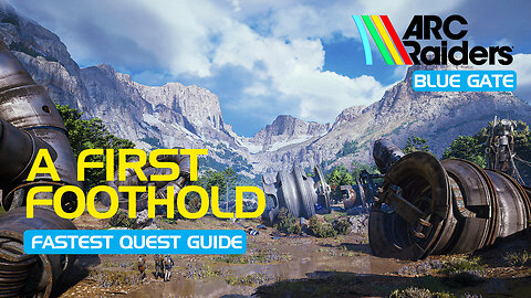 A First Foothold | Quickest Walkthrough - Guide | Arc Raiders